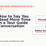 How to Say You Need More Time in a Tour Guide Conversation