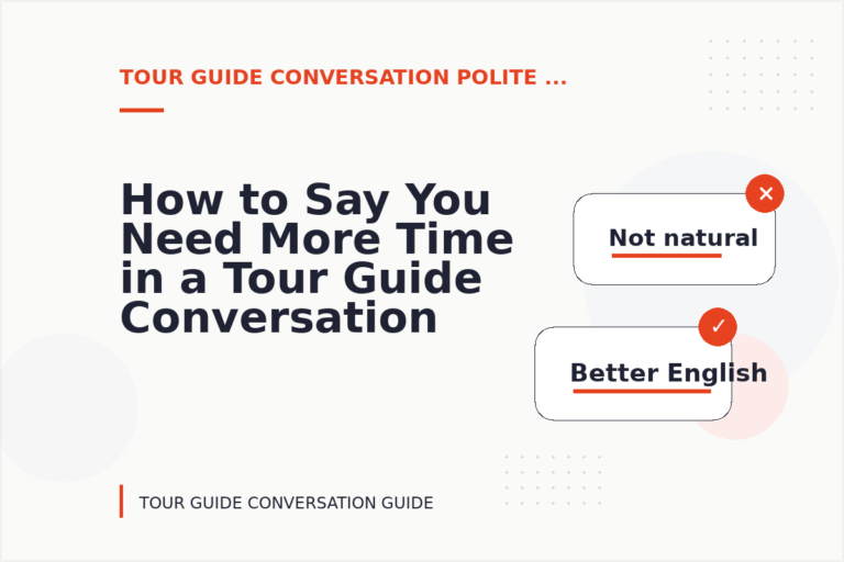 How to Say You Need More Time in a Tour Guide Conversation How to Say You Need More Time in a Tour Guide Conversation