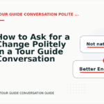 How to Ask for a Change Politely in a Tour Guide Conversation