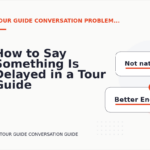 How to Say Something Is Delayed in a Tour Guide Conversation