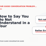 How to Say You Do Not Understand in a Tour Guide Conversation