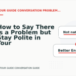 How to Say There Is a Problem but Stay Polite in Tour Guide Conversation English