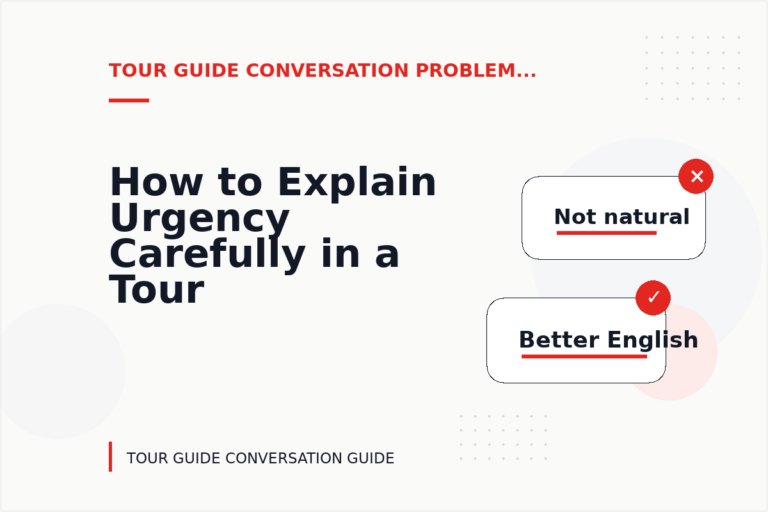 How to Explain Urgency Carefully in a Tour Guide Conversation How to Explain Urgency Carefully in a Tour Guide Conversation